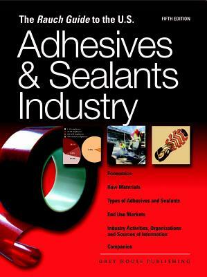 Rauch Guide to the Us Adhesives Industry 2010 by Laura Mars