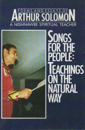 Songs for the People: Teachings on the Natural Way : Poems and Essays of Arthur Solomon by Michael Posluns