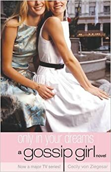 Gossip Girl 9 : Only In Your Dreams by Cecily Von Ziegesar