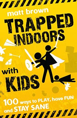 Trapped Indoors With Kids by Matt Brown