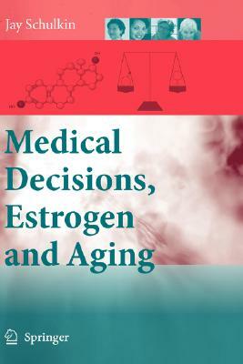 Medical Decisions, Estrogen and Aging by Jay Schulkin