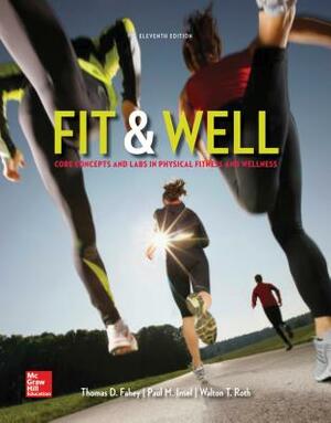 Fit & Well: Core Concepts and Labs in Physical Fitness and Wellness Loose Leaf Edition with Daily Fitness and Nutrition Journal by Thomas Fahey