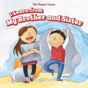 I Learn from My Brother and Sister by Amy B. Rogers