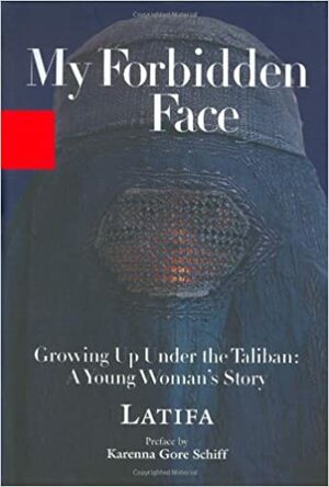 My Forbidden Face: Growing Up Under the Taliban - A Young Woman's    Story by Chékéba Hachemi