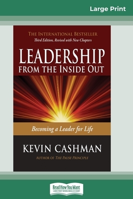 Leadership from the Inside Out: Becoming a Leader for Life (Third Edition) (16pt Large Print Edition) by Kevin Cashman