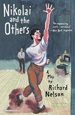 Nikolai and the Others: A Play by Richard Nelson