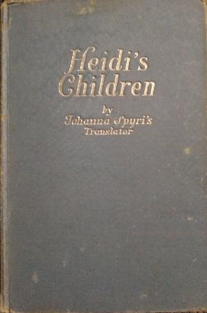 Heidi's Children: a Sequel to Heidi GrowsUp by Johanna Spyri