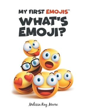 My First Emojis: What's Emoji? by Melissa Kay Moore