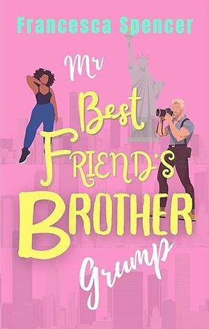 My Best Friend's Brother Grump  by Francesca Spencer