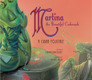 Martina the Beautiful Cockroach: A Cuban Folktale by Carmen Agra Deedy