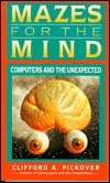 Mazes For The Mind: Computers And The Unexpected by Clifford A. Pickover