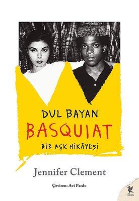 Dul Bayan Basquiat: Bir Aşk Hikayesi by Jennifer Clement