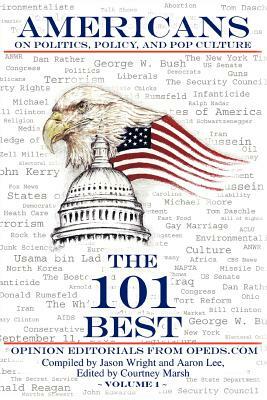 Americans on Politics, Policy, and Pop Culture: The 101 Best Opinion Editorials From OpEds.com by Jason Wright, Aaron Lee