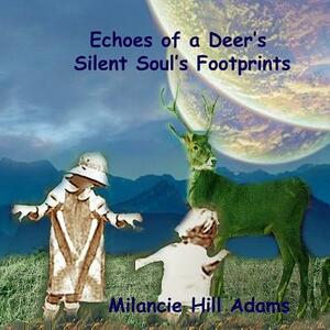Echoes of a Deer's Silent Soul's Footprints by Milancie Hill Adams