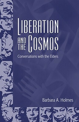 Liberation and the Cosmos: Conversations with the Elders by Barbara A. Holmes