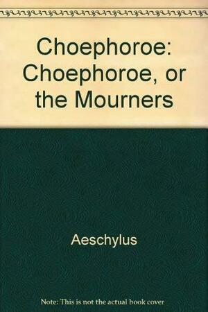 The Choephoroe by Aeschylus