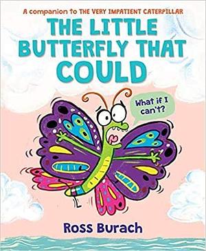 The Very Impatient Caterpillar: The Little Butterfly That Could by Ross Burach, Ross Burach