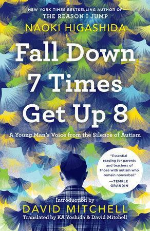 Fall Down 7 Times Get Up 8: A Young Man's Voice from the Silence of Autism by K.A. Yoshida, David Mitchell, Naoki Higashida