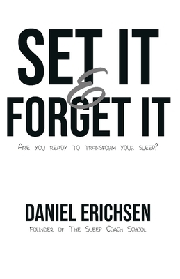 Set it & Forget it: Are you ready to transform your sleep? by Daniel Erichsen