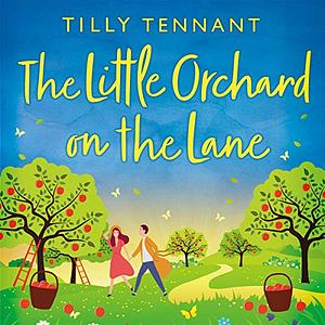 The Little Orchard on the Lane by Tilly Tennant