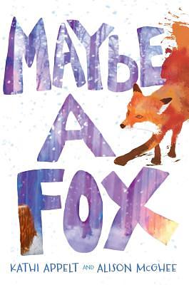 Maybe a Fox by Alison McGhee, Kathi Appelt