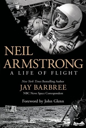 Neil Armstrong: A Life of Flight by John Glenn, Jay Barbree