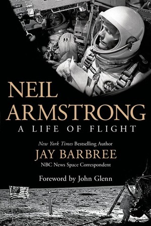 Neil Armstrong: A Life of Flight by Jay Barbree, John Glenn