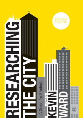 Researching the City: A Guide for Students by Kevin Ward