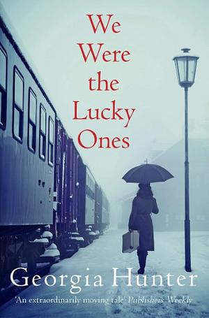 We Were the Lucky Ones: A Novel by Georgia Hunter