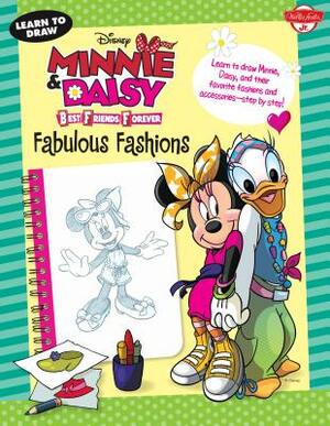 Learn to Draw Disney Minnie & Daisy Best Friends Forever: Fabulous Fashions: Learn to Draw Minnie, Daisy, and Their Favorite Fashions and Accessories- by Walter Foster Jr. Creative Team