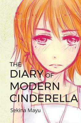The Diary of Modern Cinderella by Sekina Mayu