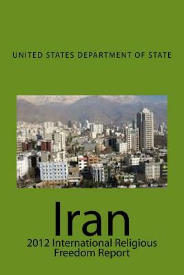 Iran: 2012 International Religious Freedom Report by United States Department of State