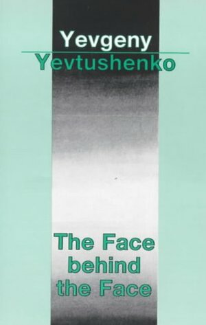 The Face Behind the Face by Yevgeny Yevtushenko
