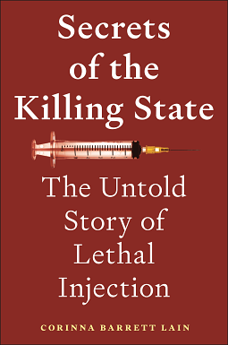 Secrets of the Killing State: The Untold Story of Lethal Injection by Corinna Barrett Lain