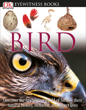 DK Eyewitness Books: Bird: Discover the Fascinating World of Birds Their Natural History, Behavior, and SEC [With Clip Art CDROM and Chart] by David Burnie
