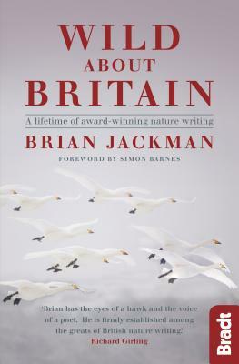 Wild about Britain: A Collection of Award-Winning Nature Writing by Brian Jackman