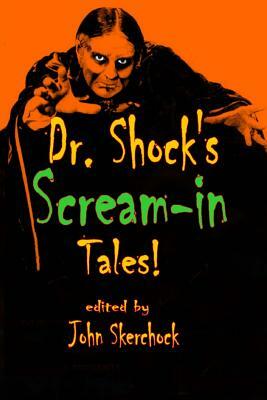 Dr. Shock's Scream-in Tales by John Skerchock