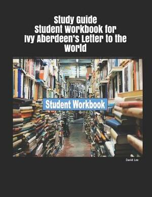 Study Guide Student Workbook for Ivy Aberdeen's Letter to the World by David Lee