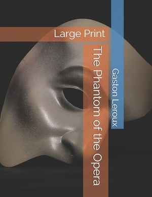 The Phantom of the Opera: Large Print by Gaston Leroux