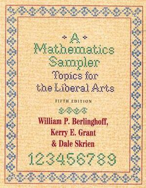A Mathematics Sampler: Topics for the Liberal Arts by Dale Skrien, Kerry E. Grant, William P. Berlinghoff