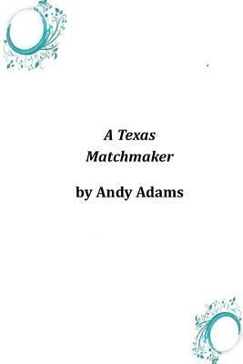 A Texas Matchmaker by Andy Adams