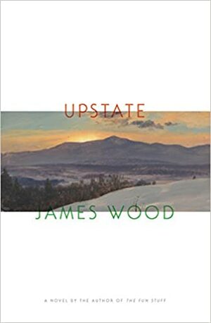 Upstate by James Wood