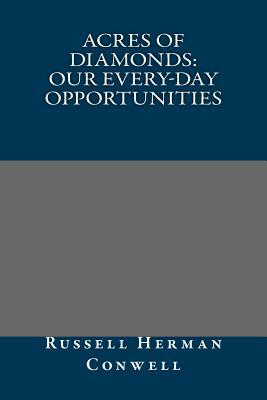Acres of Diamonds: our every-day opportunities by Russell Herman Conwell