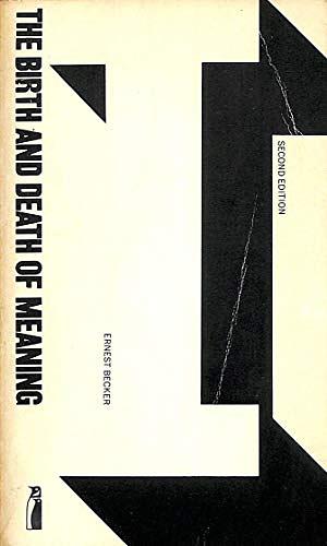 The Birth and Death of Meaning: An Interdisciplinary Perspective on the Problem of Man by Ernest Becker