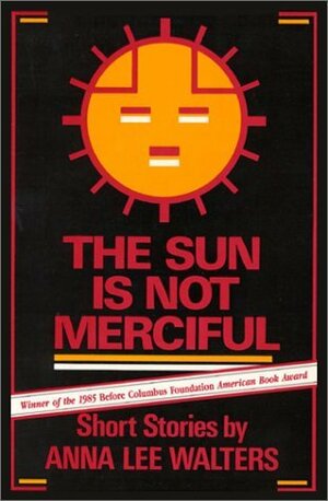 The Sun is Not Merciful: Short Stories by Anna Lee Walters