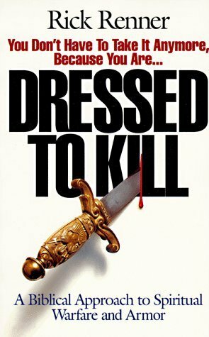 Dressed to Kill: A Biblical Approach to Spiritual Warfare and Armor by Rick Renner