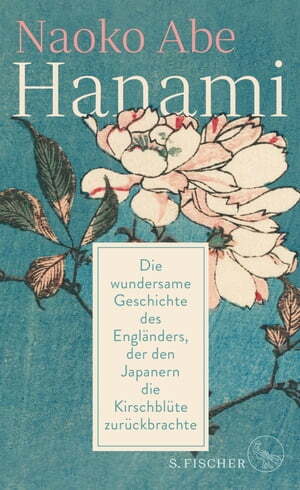 Hanami: Die wundersame Geschichte des Engländers, der den Japanern die Kirschblüte zurückbrachte by Naoko Abe