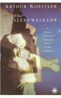 The Sleepwalkers by Arthur Koestler