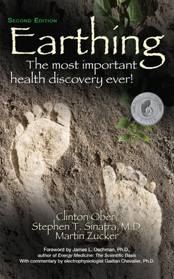 Earthing: The Most Important Health Discovery Ever! (Second Edition) by Stephen Sinatra, Martin Zucker, Clinton Ober