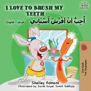 I Love to Brush My Teeth (English Arabic Bilingual Book) by Kidkiddos Books, Shelley Admont